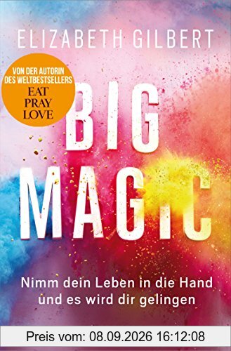 Big Magic: Nimm dein Leben in die Hand und es wird dir gelingen (Gebundene Ausgabe) (Literatur)