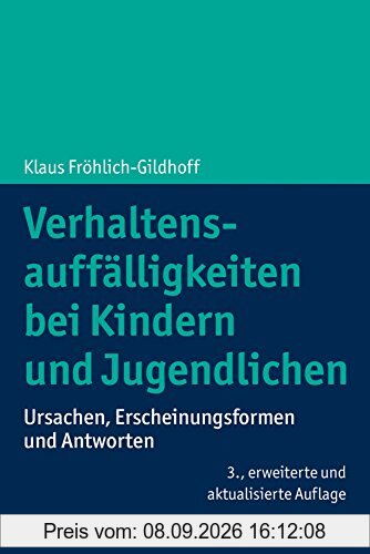 Verhaltensauffälligkeiten bei Kindern und Jugendlichen: Ursachen, Erscheinungsformen und Antworten