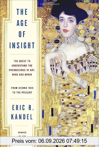 The Age of Insight: The Quest to Understand the Unconscious in Art, Mind, and Brain, from Vienna 1900 to the Present
