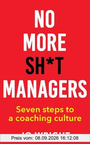 No More Sh*t Managers: Seven steps to a coaching culture