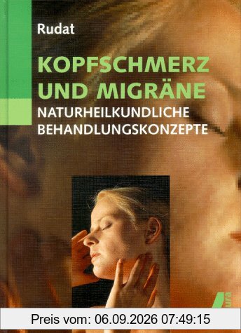 Kopfschmerz und Migräne. Naturheilkundliche Behandlungskonzepte