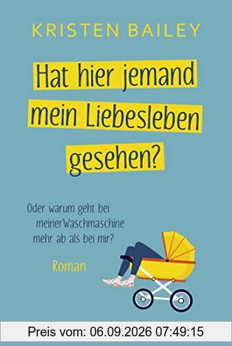 Hat hier jemand mein Liebesleben gesehen?: Roman