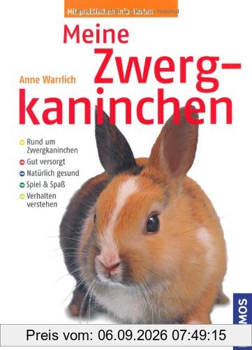 Meine Zwergkaninchen: Rund um das Tier. Gut versorgt. Natürlich gesund. Spiel & Spaß. Verhalten verstehen. Rund um das Tier - Gut versorgt - Natürlich und gesund - Spiel und Spaß - Verhalten verstehen