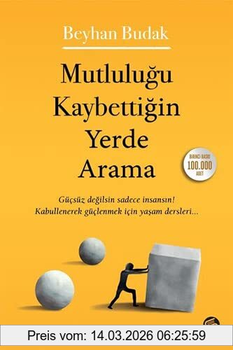 Beyhan Budak Mutlulugu Kaybettigin Yerde Arama, Gücsüz Degilsin Sadece Insansin! Kabullenerek Güclenmek Icin Yasam Dersleri