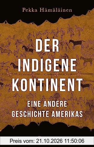 Der indigene Kontinent: Eine andere Geschichte Amerikas