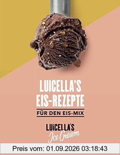 Luicella's Eis-Rezepte: Für Den Eis-Mix [Rezeptbuch,33 Rezepte Für Den Luicella's Eis Mix]