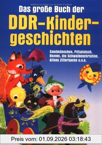 Das große Buch der DDR-Kindergeschichten. Sandmännchen, Pittiplatsch, Bummi, die Schwalbenchristine, Alfons Zitterbacke u.v.a.