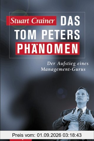 Das Tom Peters Phänomen: Der Aufstieg eines Management-Gurus