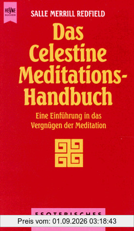 Das Celestine Meditations- Handbuch. Eine Einführung in das Vergnügen der Meditation.