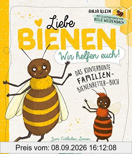 Liebe Bienen - wir helfen euch!: Das kunterbunte Familien-Bienenretter-Buch