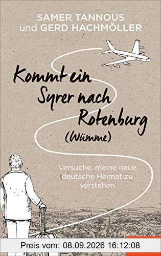 Kommt ein Syrer nach Rotenburg (Wümme): Versuche, meine neue deutsche Heimat zu verstehen - Ein SPIEGEL-Buch