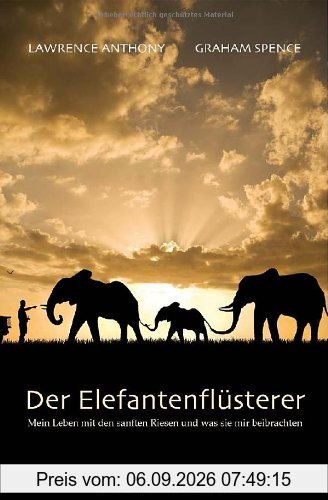 Der Elefantenflüsterer: Mein Leben mit den sanften Riesen und was sie mir beibrachten