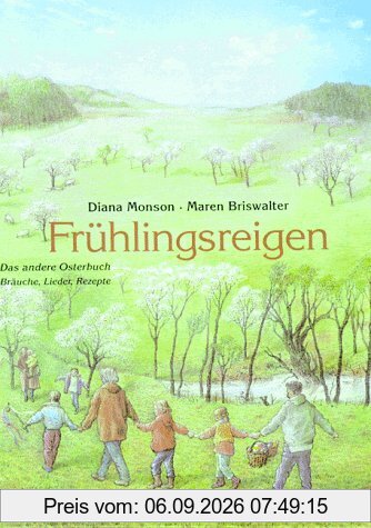 Frühlingsreigen. Das andere Osterbuch. Bräuche, Lieder, Rezepte