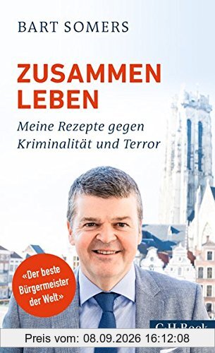 Zusammen leben: Meine Rezepte gegen Kriminalität und Terror