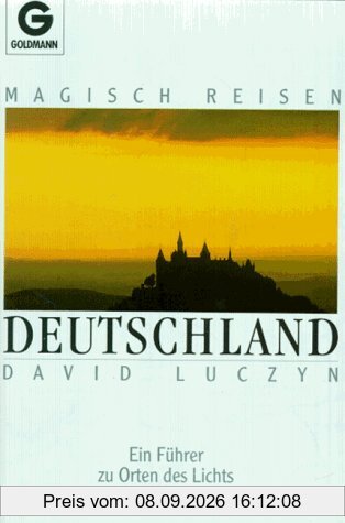 Magisch Reisen Deutschland. Ein Führer zu Orten des Lichts und der Kraft.