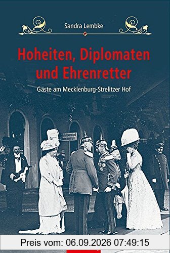 Hoheiten, Diplomaten und Ehrenretter: Gäste am Mecklenburg-Strelitzer Hof
