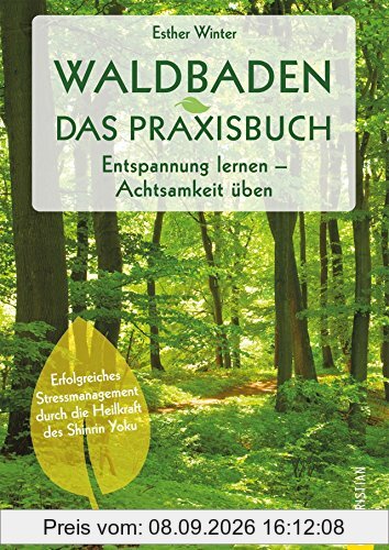 Waldbaden: Waldtherapie. Entspannung lernen. Achtsamkeit üben. Entschleunigung und Achtsamkeit im Wald. Shinrin Yoku – Baden in der Waldluft. Bäume machen gesund.