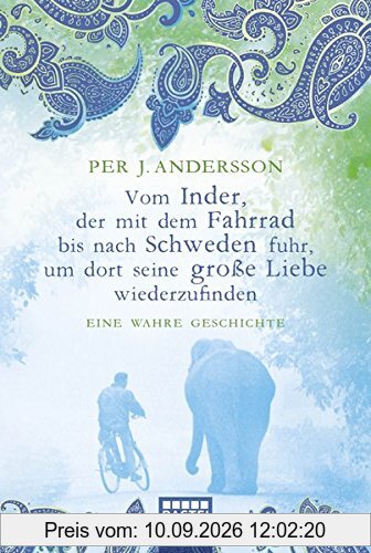 Vom Inder, der mit dem Fahrrad bis nach Schweden fuhr...: Eine wahre Geschichte (Allgemeine Reihe. Bastei Lübbe Taschenbücher)