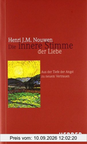 Die innere Stimme der Liebe: Aus der Tiefe der Angst zu neuem Vertrauen