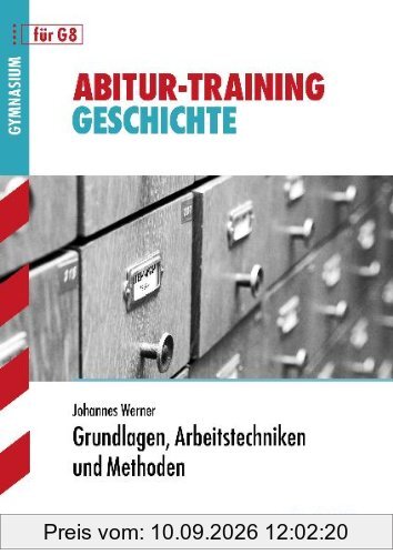 Abitur-Training Geschichte / Grundlagen, Arbeitstechniken und Methoden.: für G8