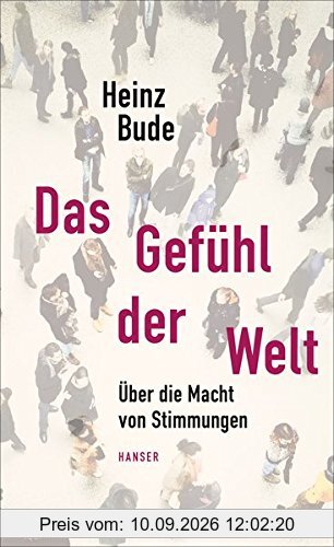 Das Gefühl der Welt: Über die Macht von Stimmungen