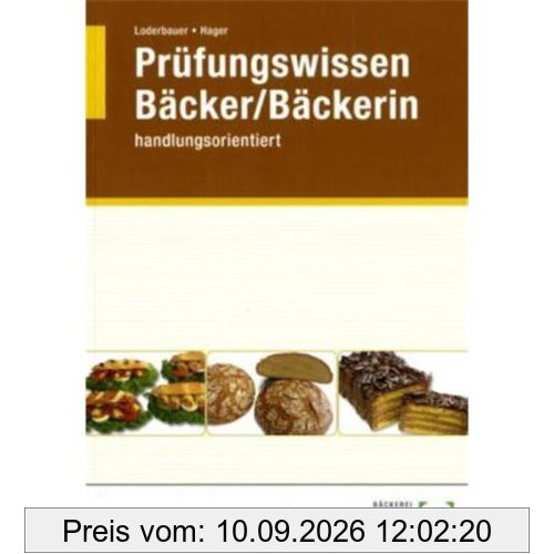 Bäcker / Bäckerin Prüfungswissen: Handlungsorientiert. Warenwirtschaft und Produktionstechnik. Betriebswirtschaftliches Handeln. Wirtschafts- und Sozialkunde