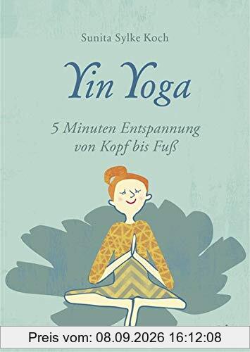 Yin Yoga: 5 Minuten Entspannung von Kopf bis Fuß (Guter Rat im kleinen Format, Band 7)