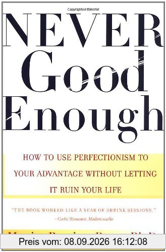 Never Good Enough: How to use Perfectionism to Your Advantage Without Letting it Ruin Your Life