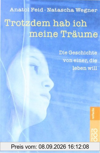 Trotzdem hab ich meine Träume: Die Geschichte von einer, die leben will