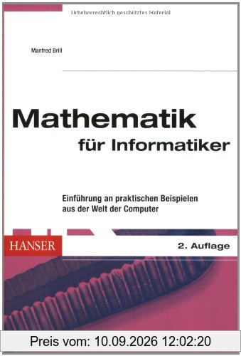 Mathematik für Informatiker: Einführung an praktischen Beispielen aus der Welt der Computer
