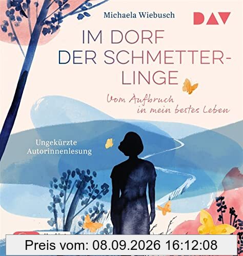 Im Dorf der Schmetterlinge. Vom Aufbruch in mein bestes Leben: Ungekürzte Autorinnenlesung (1 mp3-CD)