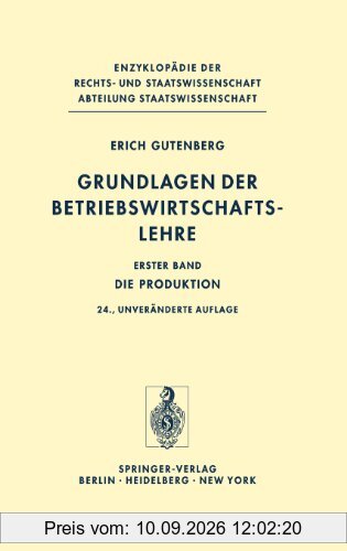 Grundlagen der Betriebswirtschaftslehre: Die Produktion: Bd. I (Enzyklopädie der Rechts- und Staatswissenschaft / Abteilung Staatswissenschaft)