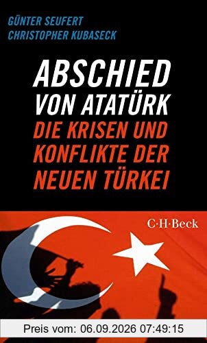 Abschied von Atatürk: Die Krisen und Konflikte der Neuen Türkei (Beck Paperback)