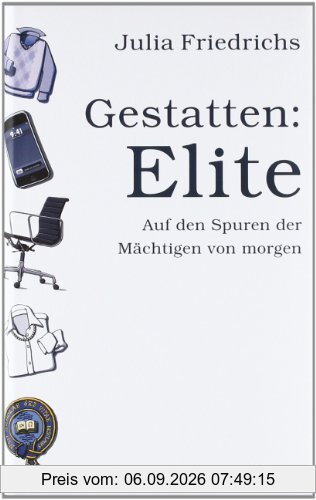 Gestatten: Elite. Auf den Spuren der Mächtigen von morgen