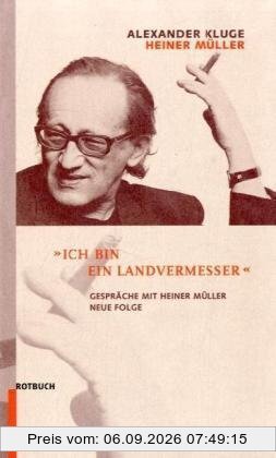Ich bin ein Landvermesser. Gespräche mit Heiner Müller. Neue Folge