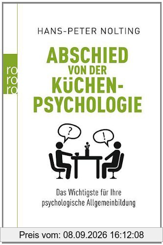Abschied von der Küchenpsychologie: Das Wichtigste für Ihre psychologische Allgemeinbildung