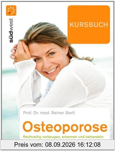 Kursbuch Osteoporose: Rechtzeitig vorbeugen, erkennen und behandeln: Mit Bewegung und Ernährung die Knochen stärken