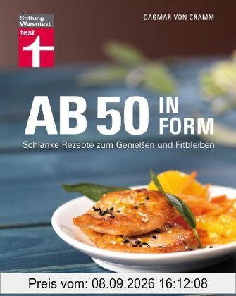 Ab 50 in Form: Schlanke Rezepte zum Genießen und Fitbleiben