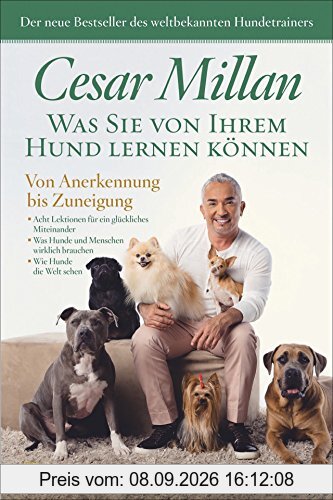 Hunde - Was Sie von Ihrem Hund lernen können: Von Anerkennung bis Zuneigung. Folgen Sie Ihrem Hund auf dem Weg zu einem glücklicheren Leben. Lebenshilfe für Menschen vom Hundeflüsterer.