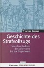 Geschichte des Strafvollzugs. Von den Kerkern des Altertums bis zur Gegenwart