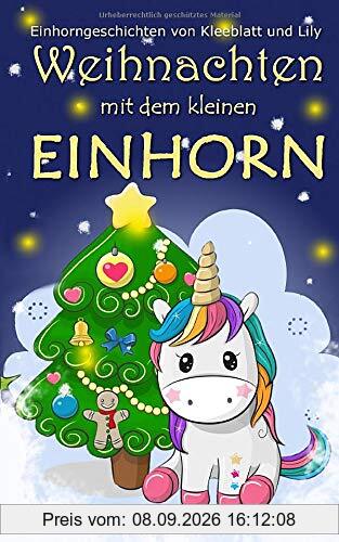 Weihnachten mit dem kleinen Einhorn: Einhorngeschichten mit Kleeblatt und Lily