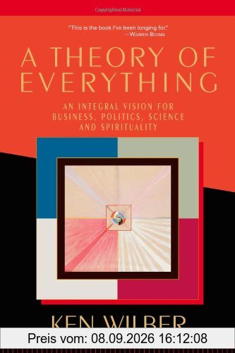 A Theory of Everything: An Integral Vision for Business, Politics, Science and Spirituality