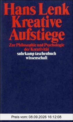 Kreative Aufstiege: Zur Philosophie und Psychologie der Kreativität (suhrkamp taschenbuch wissenschaft)