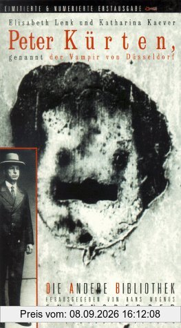 Peter Kürten, genannt der Vampir von Düsseldorf. Die Andere Bibliothek