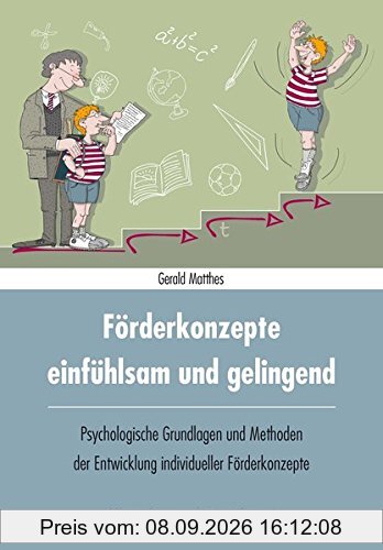 Förderkonzepte - einfühlsam und gelingend: Psychologische Grundlagen und Methoden der Entwicklung individueller Förderkonzepte