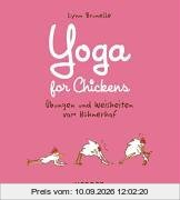 Yoga for Chickens. Übungen und Weisheiten vom Hühnerhof