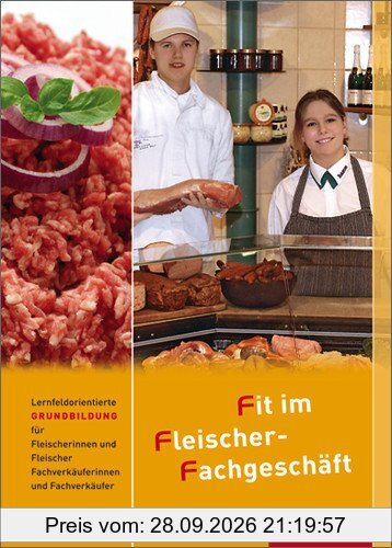 Fit im Fleischer-Fachgeschäft: Lernfeldorientierte Grundbildung für Fleischer/-innen und Fachverkäufer/-innen Fleischerei: Schülerbuch, 4. …