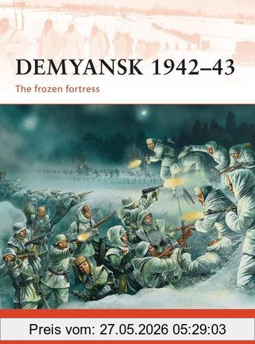 Robert Forczyk Demyansk 1942-43, The Frozen Fortress (Campaign, Band 245)