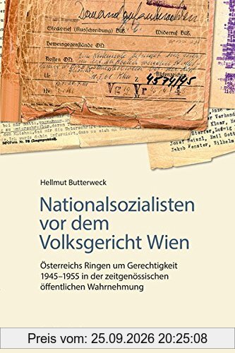 Nationalsozialisten vor dem Volksgericht Wien: Österreichs Ringen um Gerechtigkeit 1945-1955 in der zeitgenössischen öffentlichen …
