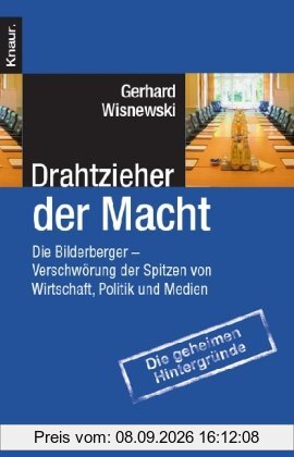 Drahtzieher der Macht: Die Bilderberger - Verschwörung der Spitzen von Wirtschaft, Politik und Medien
